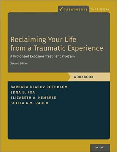 Book cover of "Reclaiming Your Life from a Traumatic Experience: A Prolonged Exposure Treatment Program - Workbook"