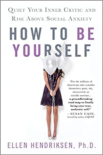 Book cover of "How To Be Yourself: Quiet Your Inner Critic and Rise Above Social Anxiety"