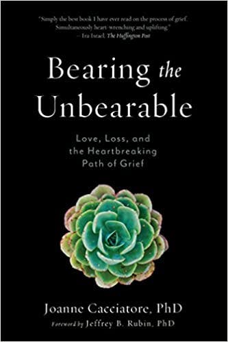 Book cover of "Bearing the Unbearable: Love, Loss, and the Heartbreaking Path of Grief"