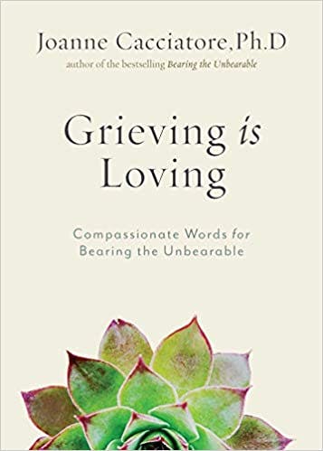 Book cover of "Grieving Is Loving: Compassionate Words for Bearing the Unbearable"