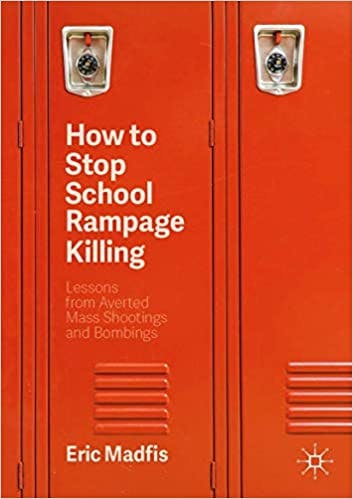 Book cover of "How to Stop School Rampage Killing: Lessons from Averted Mass Shootings and Bombings"