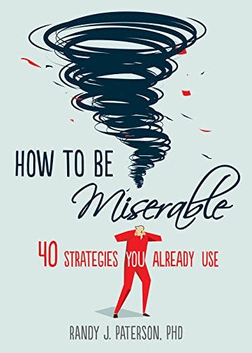 Book cover of "How to be Miserable: 40 Strategies You Already Use"