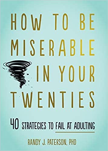 Book cover of "How to be Miserable in Your Twenties: 40 Strategies to Fail at Adulting"