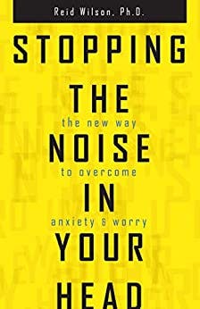 Book cover of "Stopping the Noise in Your Head: The New Way to Overcome Anxiety and Worry "