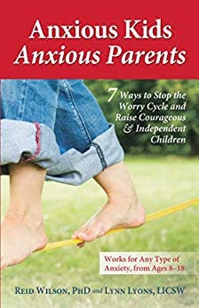 Book cover of "Anxious Kids, Anxious Parents: 7 Ways to Stop the Worry Cycle and Raise Courageous and Independent Children"