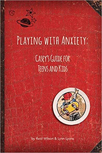 Book cover of "Playing With Anxiety: Casey's Guide for Teens and Kids"