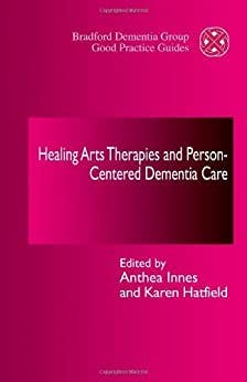 Book cover of "Healing Arts Therapies and Person-Centred Dementia Care"