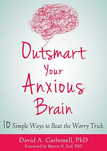 Book cover of "Outsmart Your Anxious Brain: Ten Simple Ways to Beat the Worry Trick"