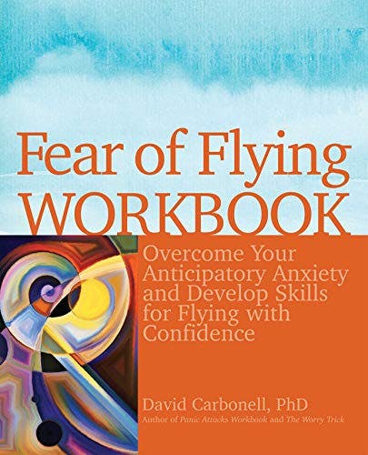 Book cover of "Fear of Flying Workbook: Overcome Your Anticipatory Anxiety and Develop Skills for Flying with Confidence"