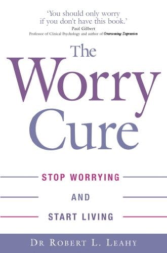 Book cover of "The Worry Cure: Stop Worrying and Start Living"