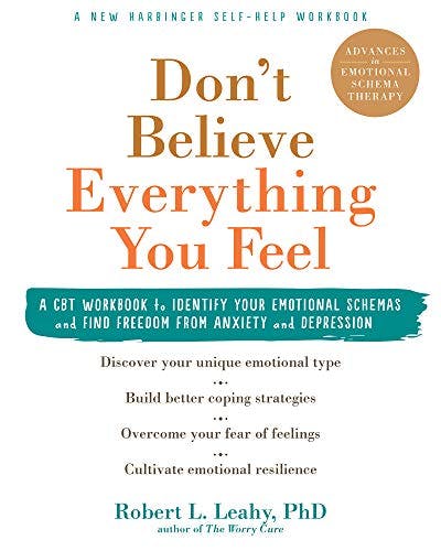 Book cover of "Don't Believe Everything You Feel: A CBT Workbook to Identify Your Emotional Schemas and Find Freedom from Anxiety and Depression "