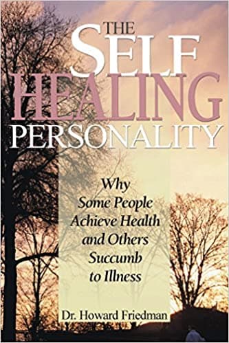 Book cover of "The Self-Healing Personality: Why Some People Achieve Health and Others Succumb to Illness"