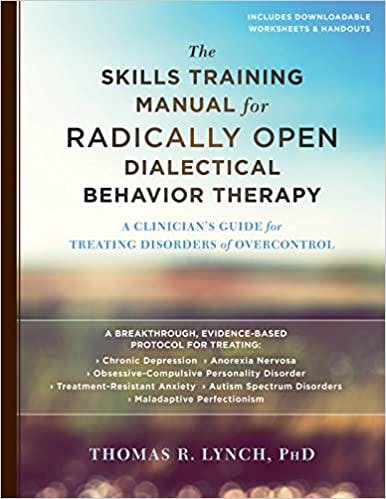 Book cover of "The Skills Training Manual for Radically Open Dialectical Behavior Therapy: A Clinician’s Guide for Treating Disorders of Overcontrol"