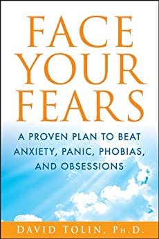 Book cover of "Face Your Fears: A Proven Plan to Beat Anxiety, Panic, Phobias, and Obsessions"