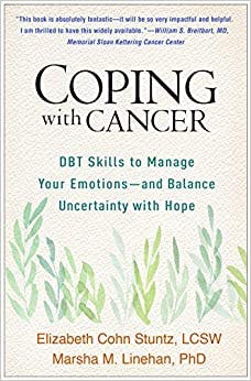 Book cover of "Coping with Cancer: DBT Skills to Manage Your Emotions-and Balance Uncertainty with Hope"