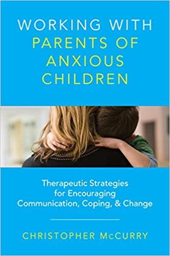 Book cover of "Working with Parents of Anxious Children: Therapeutic Strategies for Encouraging Communication, Coping & Change"