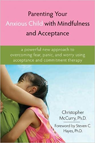 Book cover of "Parenting Your Anxious Child with Mindfulness and Acceptance"