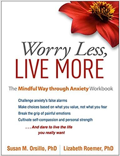 Book cover of "Worry Less, Live More: The Mindful Way Through Anxiety Workbook"