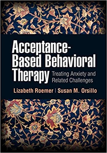 Book cover of "Acceptance-Based Behavioral Therapy: Treating Anxiety and Related Challenges"
