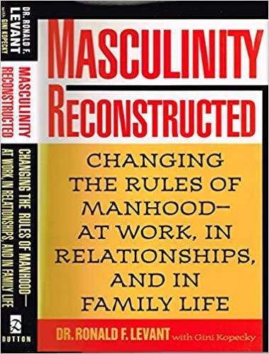 Book cover of "Masculinity Reconstructed: Changing the Rules of Manhood – At Work, in Relationships, and in Family Life"