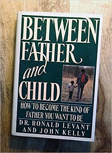 Book cover of "Between Father and Child: How to Become the Kind of Father You Want to Be"