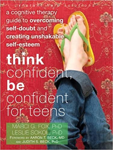 Book cover of "Think Confident, Be Confident for Teens: A Cognitive Therapy Guide to Overcoming Self-Doubt and Creating Unshakable Self-Esteem"