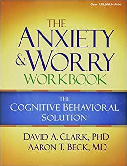 Book cover of "The Anxiety and Worry Workbook: The Cognitive Behavioural Solution"