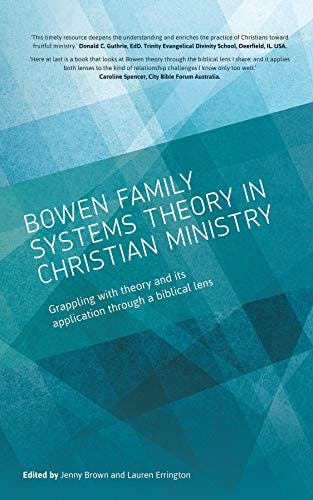 Book cover of "Bowen family systems theory in Christian ministry: Grappling with Theory and its Application Through a Biblical Lens"