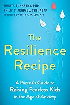 Book cover of "The Resilience Recipe: A Parent's Guide to Raising Fearless Kids in the Age of Anxiety "