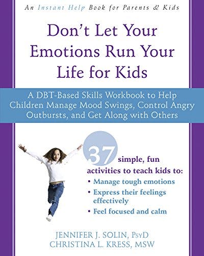 Book cover of "Don't Let Your Emotions Run Your Life for Kids: A DBT-Based Skills Workbook to Help Children Manage Mood Swings, Control Angry Outbursts, and Get Along with Others"