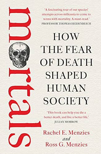 Book cover of "Mortals: How the fear of death shaped human society"