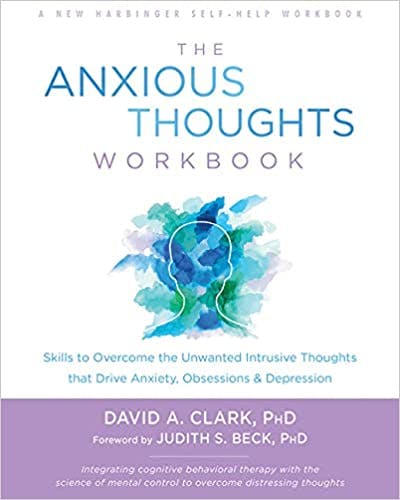 Book cover of "The Anxious Thoughts Workbook: Skills to Overcome the Unwanted Intrusive Thoughts that Drive Anxiety, Obsessions, and Depression"