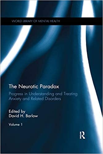 Book cover of "The Neurotic Paradox, Volume 1: Progress in Understanding and Treating Anxiety and Related Disorders "