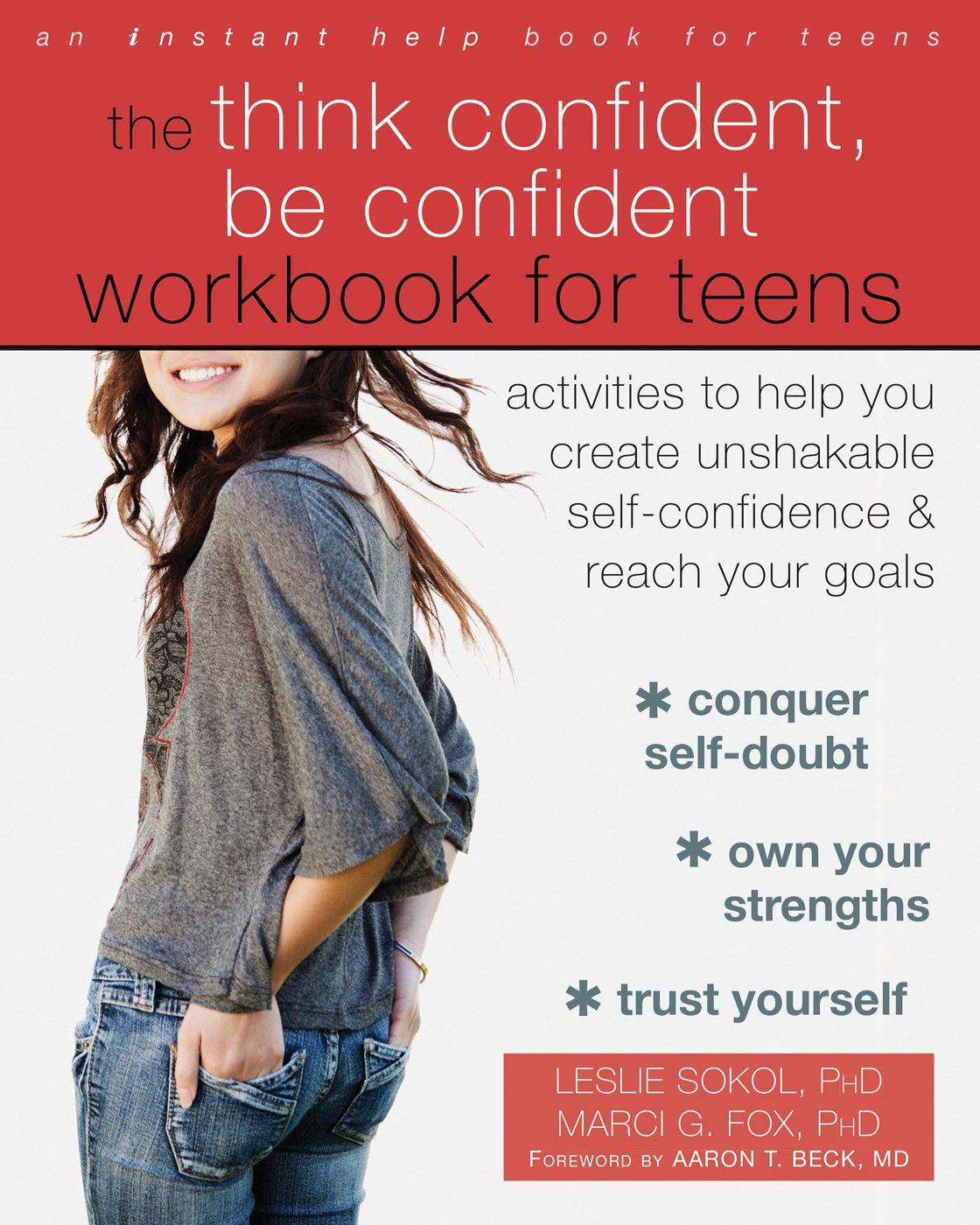 Book cover of "The Think Confident, Be Confident Workbook for Teens: Activities to Help You Create Unshakable Self-Confidence and Reach Your Goals"