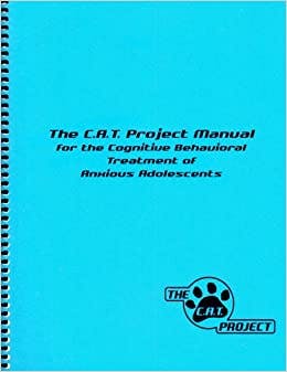 Book cover of ""The C.A.T. Project" Manual For The Cognitive Behavioral Treatment Of Anxious Adolescents"