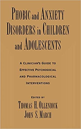 Book cover of "Phobic and Anxiety Disorders in Children and Adolescents: A Clinician's Guide to Effective Psychosocial and Pharmacological Interventions"