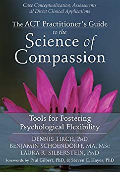 The ACT Practitioner's Guide to the Science of Compassion: Tools for Fostering Psychological Flexibility Book cover of "The ACT Practitioner's Guide to the Science of Compassion: Tools for Fostering Psychological Flexibility"