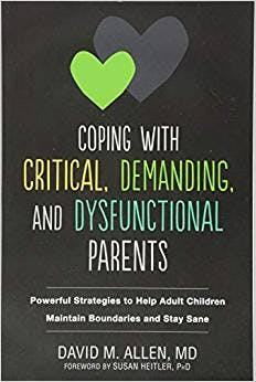Book cover of "Coping with Critical, Demanding, and Dysfunctional Parents: Powerful Strategies to Help Adult Children Maintain Boundaries and Stay Sane"