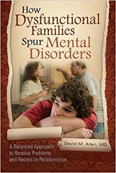 Book cover of "How Dysfunctional Families Spur Mental Disorders: A Balanced Approach to Resolve Problems and Reconcile Relationships"