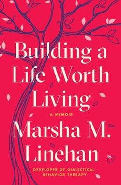 Book cover of "Building a Life Worth Living, A Memoir"