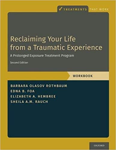Reclaiming Your Life from a Traumatic Experience: A Prolonged Exposure Treatment Program - Workbook Book cover of "Reclaiming Your Life from a Traumatic Experience: A Prolonged Exposure Treatment Program - Workbook"