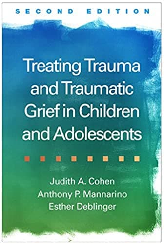 Treating Trauma and Traumatic Grief in Children and Adolescents Book cover of "Treating Trauma and Traumatic Grief in Children and Adolescents"
