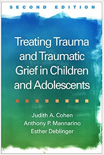 Book cover of "Treating Trauma and Traumatic Grief in Children and Adolescents"