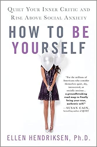 How To Be Yourself: Quiet Your Inner Critic and Rise Above Social Anxiety Book cover of "How To Be Yourself: Quiet Your Inner Critic and Rise Above Social Anxiety"