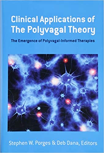 Clinical Applications of the Polyvagal Theory: The Emergence of Polyvagal-Informed Therapies Book cover of "Clinical Applications of the Polyvagal Theory: The Emergence of Polyvagal-Informed Therapies"