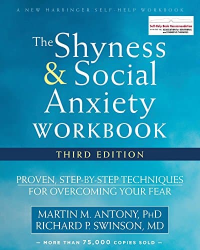 The Shyness and Social Anxiety Workbook: Proven, Step-by-Step Techniques for Overcoming Your Fear Book cover of "The Shyness and Social Anxiety Workbook: Proven, Step-by-Step Techniques for Overcoming Your Fear"