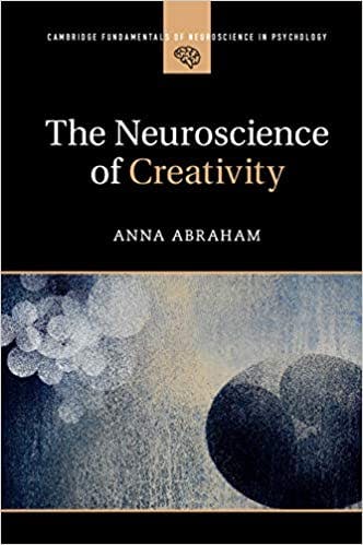 Book cover of "The Neuroscience of Creativity (Cambridge Fundamentals of Neuroscience in Psychology) "