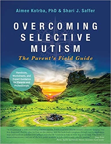 Overcoming Selective Mutism: The Parent's Field Guide Book cover of "Overcoming Selective Mutism: The Parent's Field Guide"