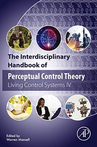 The Interdisciplinary Handbook of Perceptual Control Theory: Living Control Systems IV Book cover of "The Interdisciplinary Handbook of Perceptual Control Theory: Living Control Systems IV"