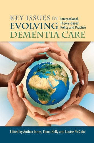 Key Issues in Evolving Dementia Care: International Theory-based Policy and Practice Book cover of "Key Issues in Evolving Dementia Care: International Theory-based Policy and Practice"